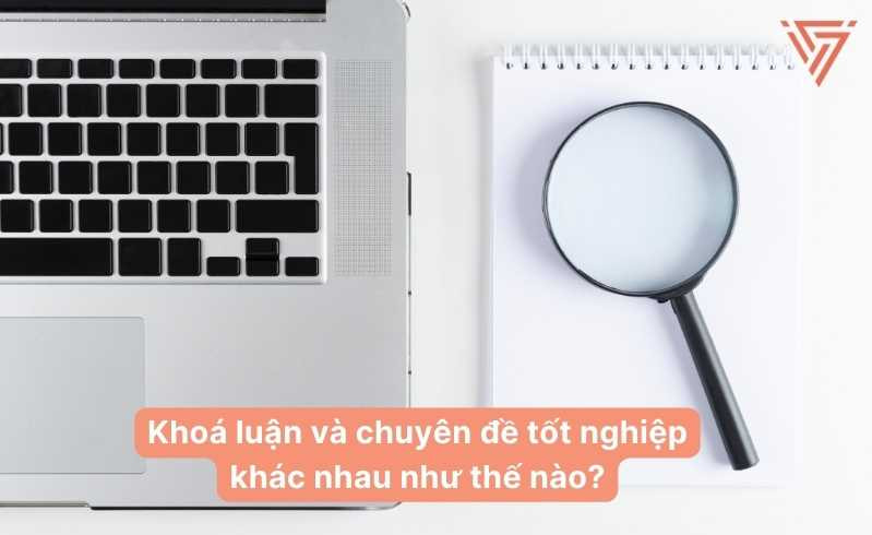 Phân biệt khoá luận và chuyên đề tốt nghiệp