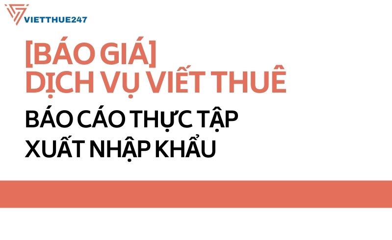 Viết thuê báo cáo thực tập xuất nhập khẩu