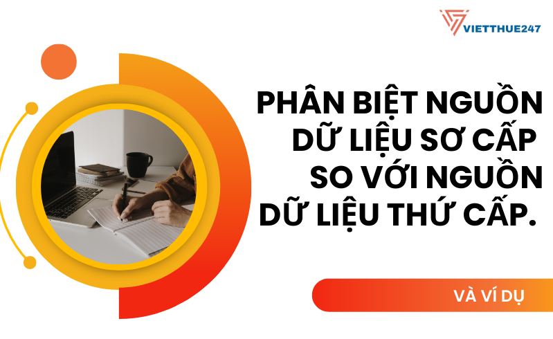 Phân biệt nguồn dữ liệu sơ cấp so với nguồn dữ liệu thứ cấp