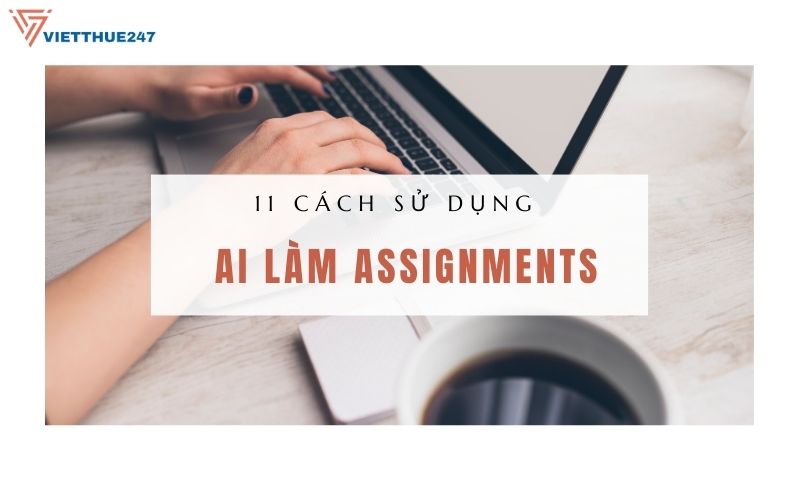 Sử dụng AI giúp bạn làm Assignments