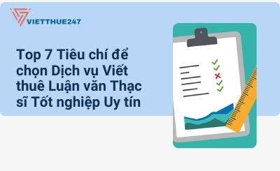 Top 7 Tiêu chí để chọn Dịch vụ Viết thuê Luận văn Thạc sĩ Tốt nghiệp Uy tín