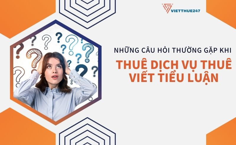 Câu hỏi thường gặp khi thuê dịch vụ thuê viết tiểu luận