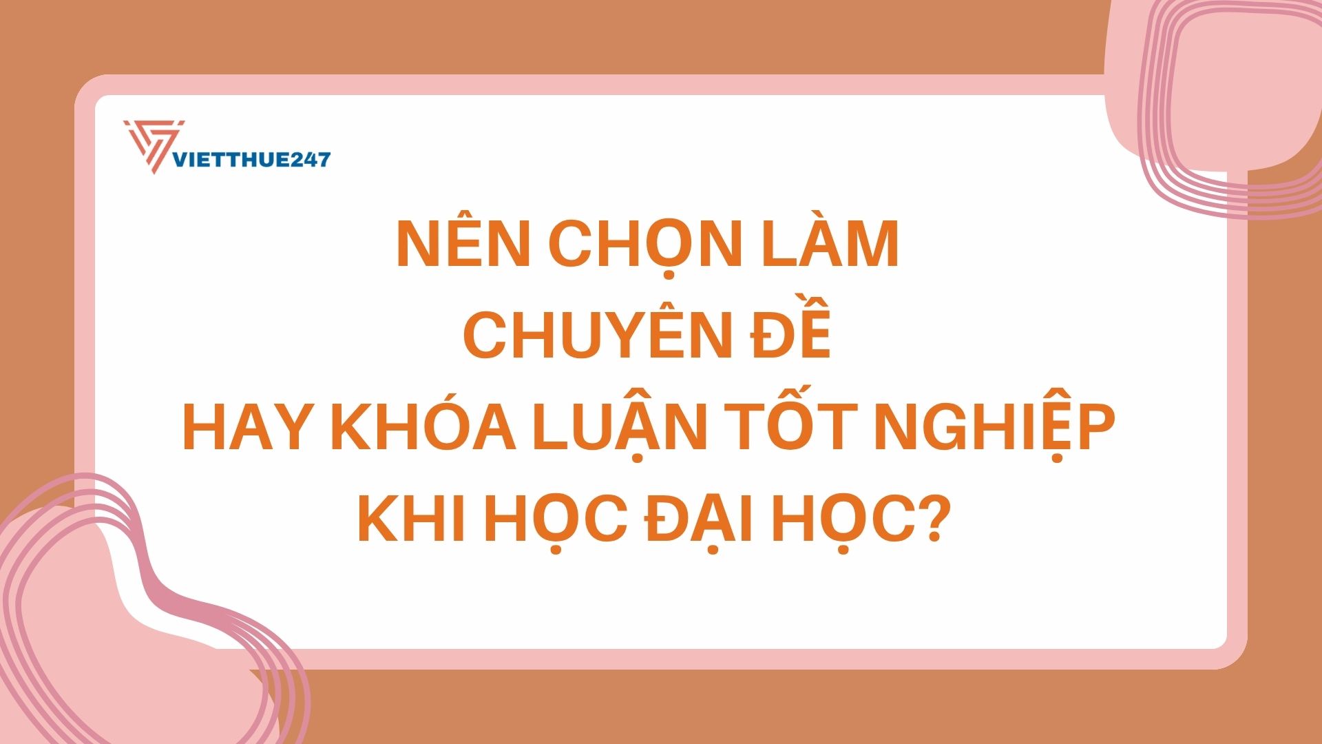 Chọn làm chuyên đề hay khóa luận tốt nghiệp khi học đại học