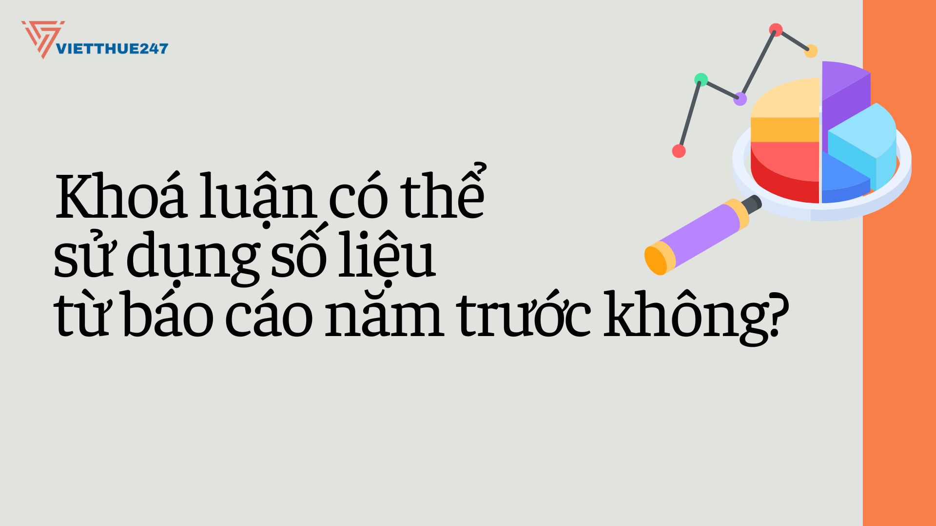 Khoá luận có thể sử dụng số liệu từ báo cáo năm trước không?