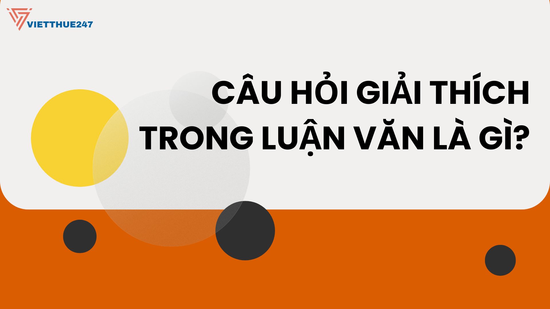 Câu hỏi giải thích trong luận văn là gì?