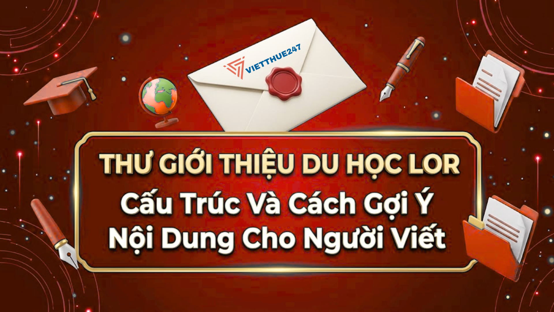 Thư Giới Thiệu Du Học LOR Cấu Trúc Và Cách Gợi Ý Nội Dung Cho Người Viết