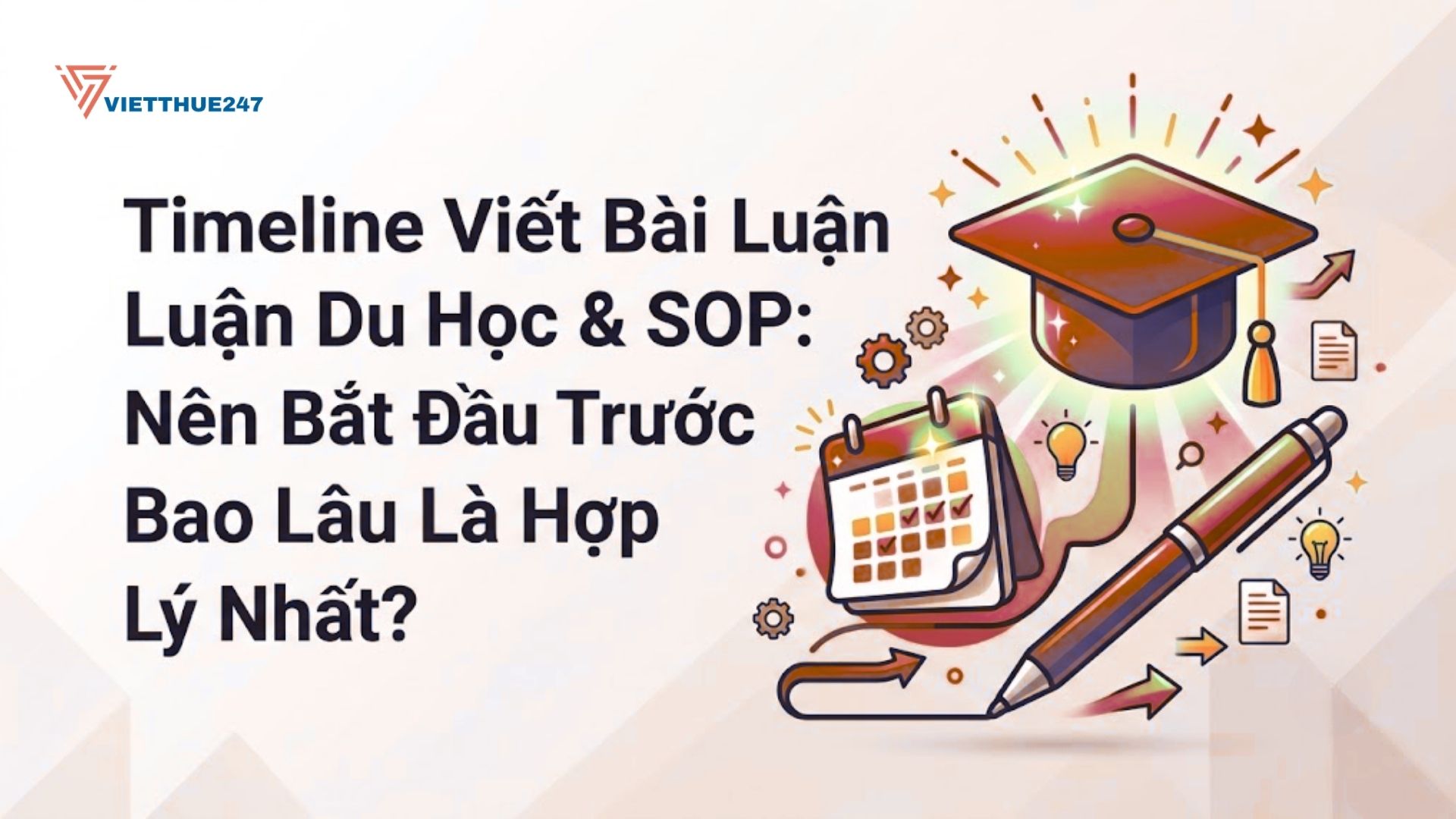 Timeline Viết Bài Luận Du Học & SOP: Nên Bắt Đầu Trước Bao Lâu Là Hợp Lý Nhất?